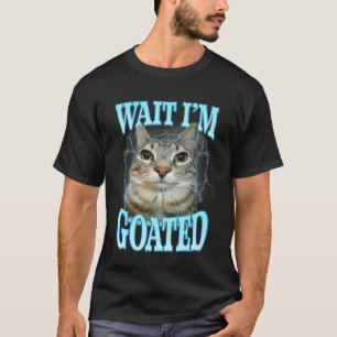 Lustige Warte Ich bin Goated Dummes Katzen-Meme Hu T-Shirt