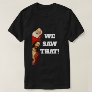Lustige „Wir Haben Das Gesehen“ Santa und Jesus De T-Shirt