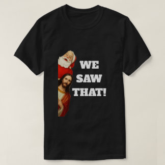 Lustige „Wir Haben Das Gesehen“ Santa und Jesus De T-Shirt