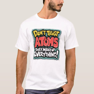 Lustige Wissenschaft "Atome machen alles aus"  T-Shirt