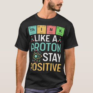Lustige Wissenschaft Denk wie ein Proton Bleib pos T-Shirt