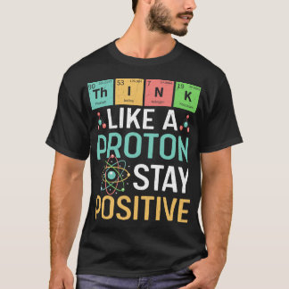 Lustige Wissenschaft Denk wie ein Proton Bleib pos T-Shirt