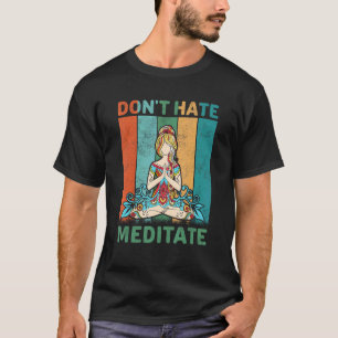 Lustige Yoga-Zitat Nicht hassen Meditieren Design, T-Shirt