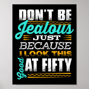 Lustige Zitate zum 50. Geburtstag _nicht neidisch Poster