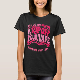 Lustige Zitate zum Dampfen Sarkastischer Humor Vap T-Shirt