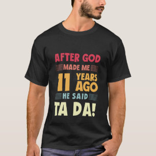 Lustiger 11. Geburtstag nachdem Gott mich Ta Da 11 T-Shirt