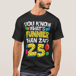 Lustiger 25. Geburtstag Was ist lustiger als 24? E T-Shirt