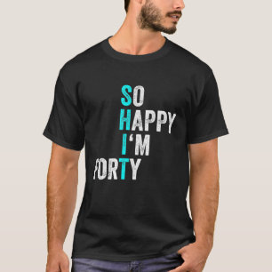 Lustiger 40. Geburtstag So glücklich bin ich Fünfz T-Shirt