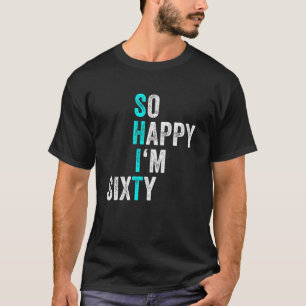 Lustiger 60. Geburtstag So glücklich bin ich sechz T-Shirt