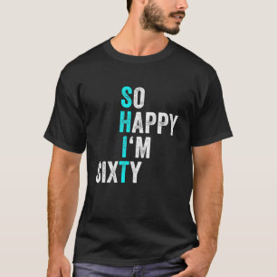 Lustiger 60. Geburtstag So glücklich bin ich sechz T-Shirt