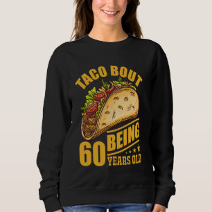 Lustiger 60. Geburtstag Taco About Being 60th B- Sweatshirt