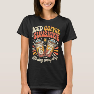 Lustiger 67 Eiskaffee und Sonnenscheintag jeden Ta T-Shirt