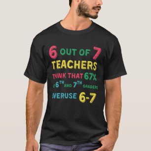 Lustiger 67 Lehrer Mittelstufenlehrer 6 7 Lustig O T-Shirt