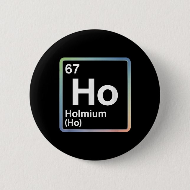 Lustiger 67 Meme Holmium Physik Wissenschaftslehre Button (Vorderseite)
