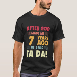 Lustiger 7. Geburtstag nachdem Gott mich Ta Da 7 J T-Shirt