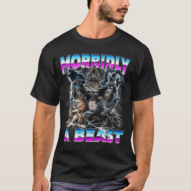 Lustiger Alpha-Wolf-Meme Morbidly A Beast Design T-Shirt (Vorderseite)