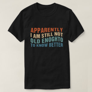 Lustiger Alterungszitat Anscheinend Immer Noch Nic T-Shirt