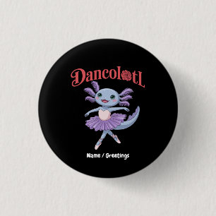 Lustiger Axolotl Dancolotl Mädchen Balletttanz Mam Button