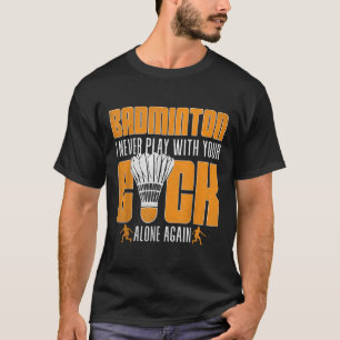 Lustiger Badminton-Spieler Shuttles Humor Sport T-Shirt