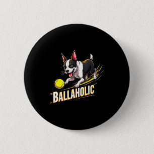 Lustiger Ballaholic Boston Terrier Hund jagt Bosti Button