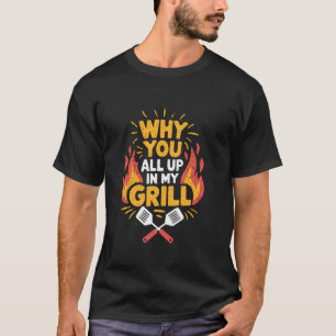 Lustiger BBQ-Grill Warum seid ihr alle an meinem G T-Shirt