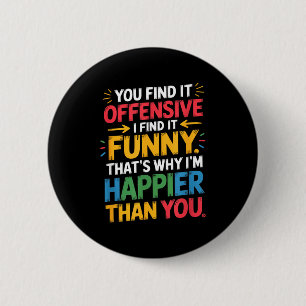 Lustiger Beleidigender Humor Sarkastisches Glückli Button