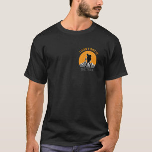 Lustiger Bergwandern Der Weg Sah Auf So Flach Aus  T-Shirt