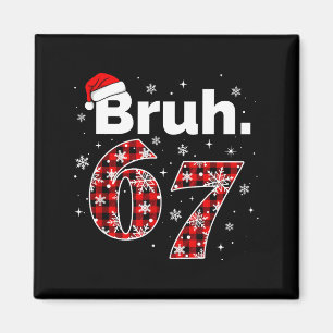Lustiger Bruh 67 Weihnachts-Meme-Feiertag Frauen K Magnet