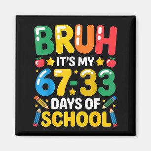 Lustiger Bruh Es Ist Mein 67 33 Tage Schultag Math Magnet