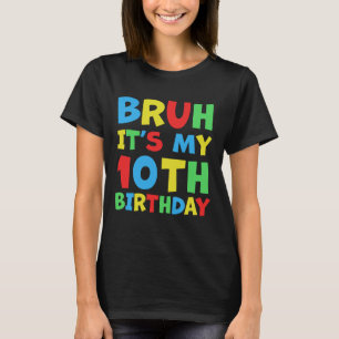 Lustiger Bruh Ich Habe Meinen 10. Geburtstag 10 Ja T-Shirt