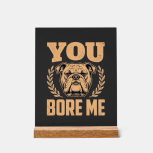 Lustiger Bulldog Hund Langweilst Du Mich Design Acrylschild