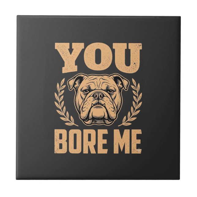 Lustiger Bulldog Hund Langweilst Du Mich Design Fliese (Vorderseite)