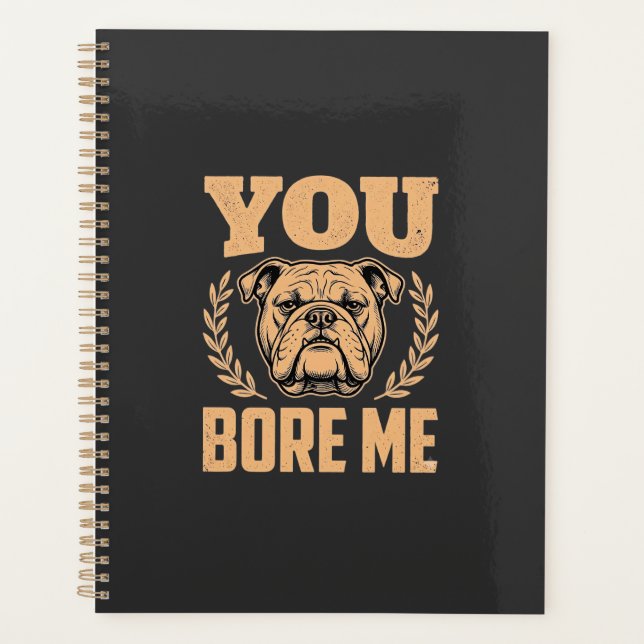 Lustiger Bulldog Hund Langweilst Du Mich Design Planer (Vorderseite)