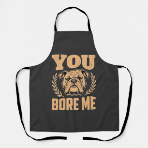 Lustiger Bulldogge Hund Langweilst Du Mich Design Schürze
