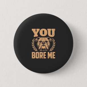 Lustiger Bulldogge Hund Langweilst Mich Design Button