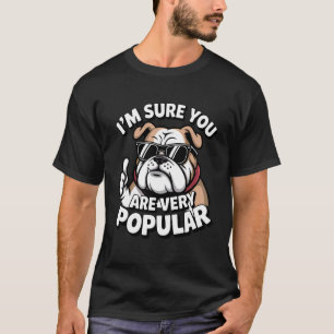 Lustiger Bulldogge, ich bin sicher, du bist sehr b T-Shirt