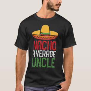 Lustiger Cinco Onkel Gift Nacho-durchschnittlichen T-Shirt