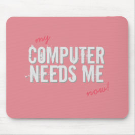 Lustiger COMPUTER BENÖTIGT MICH Girly Rosa auf Mousepad