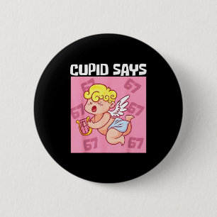 Lustiger Cupid sagt 67 Sechs Sieben Valentinstag 6 Button
