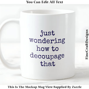 Lustiger Dekoupage-Künstler-Zitat individuell 010 Kaffeetasse