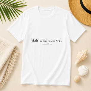 Lustiger Dialekt Da Wha Yuh Get Kaimaninseln T-Shirt