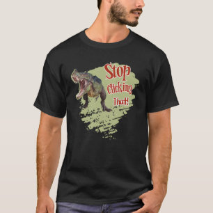 Lustiger Dinosaurier Hör auf zu klicken T-Shirt