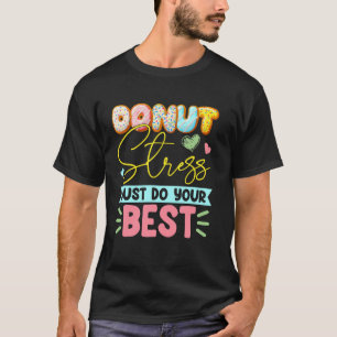 Lustiger Donut Stress Mach Dein Bestes Schüler Tes T-Shirt