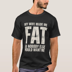 Lustiger Ehemann, meine Frau hat mich dick gemacht T-Shirt
