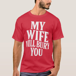 Lustiger Ehemann-Zitat Meine Frau wird dich begrab T-Shirt