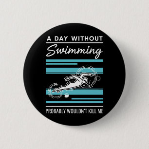 Lustiger Ein Tag ohne Schwimmen würde wahrscheinli Button