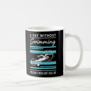 Lustiger Ein Tag ohne Schwimmen würde wahrscheinli Kaffeetasse