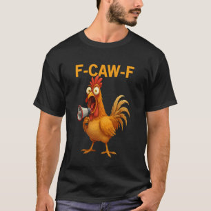 Lustiger F-Caw-F Hahn FCAWF Huhn Hahn T-Shirt