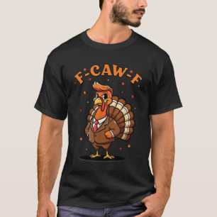 Lustiger F Caw F Hühner Humor Thanksgiving T-Shirt