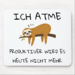 Lustiger Faultier Spruch Geschenk Mousepad<br><div class="desc">ICH ATME ... PRODUKTIVER WIRD ES HEUTE NICHT MEHR⠀⠀⠀⠀⠀⠀⠀⠀⠀⠀⠀⠀⠀⠀⠀⠀⠀⠀⠀⠀⠀⠀⠀⠀⠀⠀⠀⠀⠀⠀⠀⠀⠀
Ein Design zum lachen... ⠀⠀⠀⠀⠀⠀⠀⠀⠀⠀⠀⠀⠀⠀⠀⠀⠀⠀⠀⠀
Ein Design um Freude zu verbreiten... ⠀ ⠀⠀ ⠀ ⠀ ⠀ ⠀ ⠀ ⠀ ⠀
Ein Design perfekt für Sie, Ihre Freunde und Verwandte... </div>